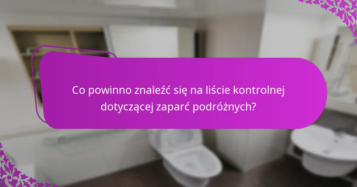 Co powinno znaleźć się na liście kontrolnej dotyczącej zaparć podróżnych?