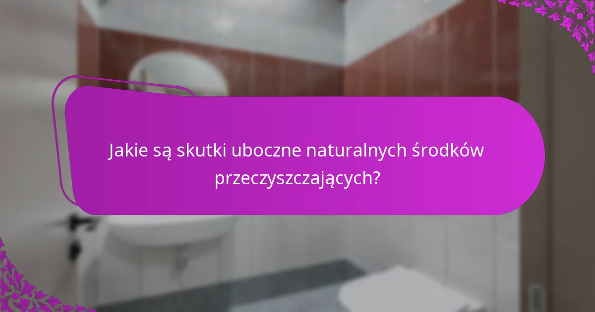 Jakie są skutki uboczne naturalnych środków przeczyszczających?