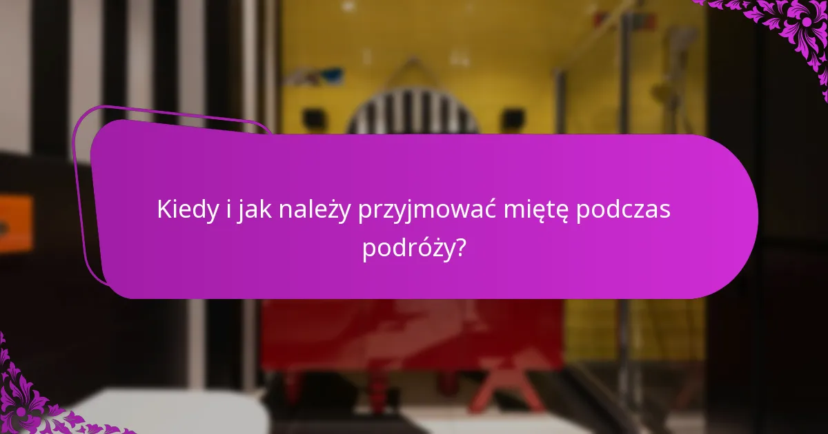 Kiedy i jak należy przyjmować miętę podczas podróży?